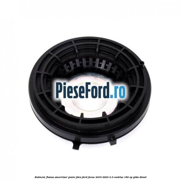 Rulment flansa amortizor punte fata Ford Focus 2019-2023 2.0 EcoBlue 150 cp YLDA diesel