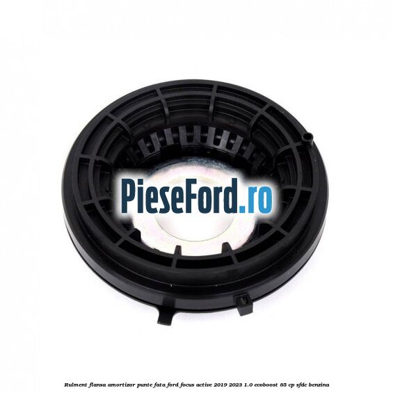 Rulment flansa amortizor punte fata Ford Focus Active 2019-2023 1.0 EcoBoost 85 cp SFDC benzina