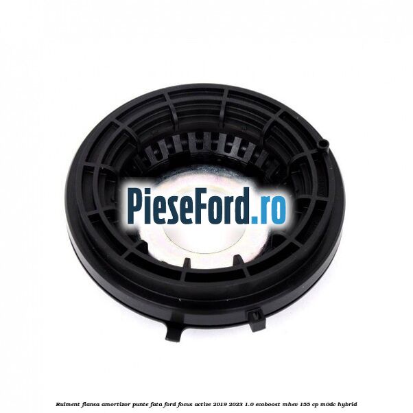 Rulment flansa amortizor punte fata Ford Focus Active 2019-2023 1.0 EcoBoost mHEV 155 cp M0DC Hybrid