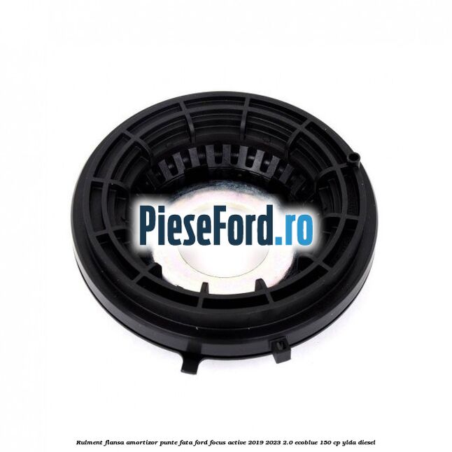 Rulment flansa amortizor punte fata Ford Focus Active 2019-2023 2.0 EcoBlue 150 cp YLDA diesel