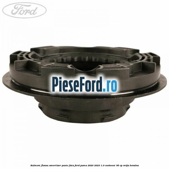Rulment flansa amortizor punte fata Ford Puma 2020-2023 1.0 EcoBoost 95 cp M0JA benzina