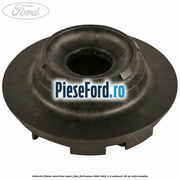 Rulment flansa amortizor punte fata Ford Puma 2020-2023 1.0 EcoBoost 95 cp M0JA benzina