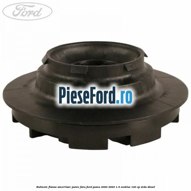 Rulment flansa amortizor punte fata Ford Puma 2020-2023 1.5 EcoBlue 120 cp ZTDA diesel