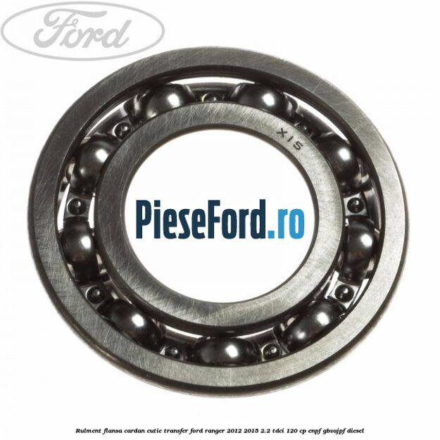 Rulment flansa cardan cutie transfer Ford Ranger 2012-2015 2.2 TDCi 120 cp ENPF, GBVAJPF diesel
