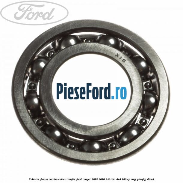 Rulment flansa cardan cutie transfer Ford Ranger 2012-2015 2.2 TDCi 4x4 150 cp ENQJ, GBVAJQJ diesel