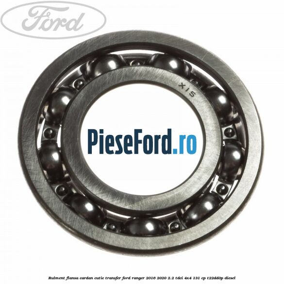 Rulment flansa cardan cutie transfer Ford Ranger 2016-2020 2.2 TDCi 4x4 131 cp T22DD0P diesel