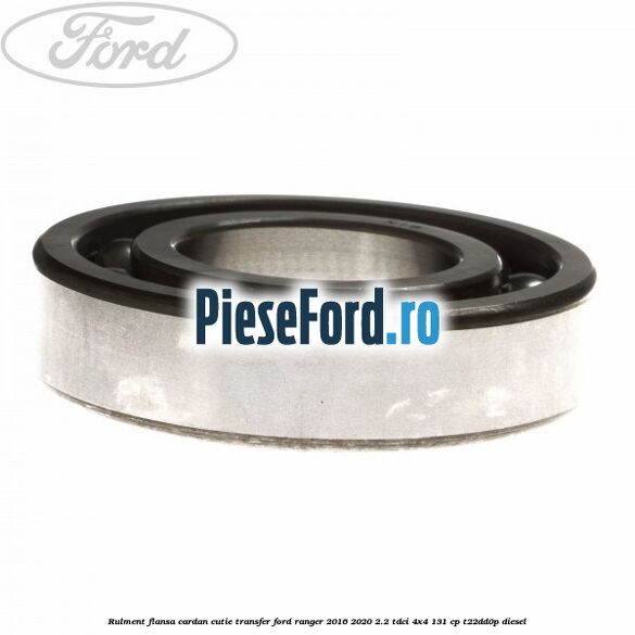 Rulment flansa cardan cutie transfer Ford Ranger 2016-2020 2.2 TDCi 4x4 131 cp Rulment flansa cardan cutie transfer Ford Ranger 2016-2020 2.2 TDCi 4x4 131 cp T22DD0P diesel