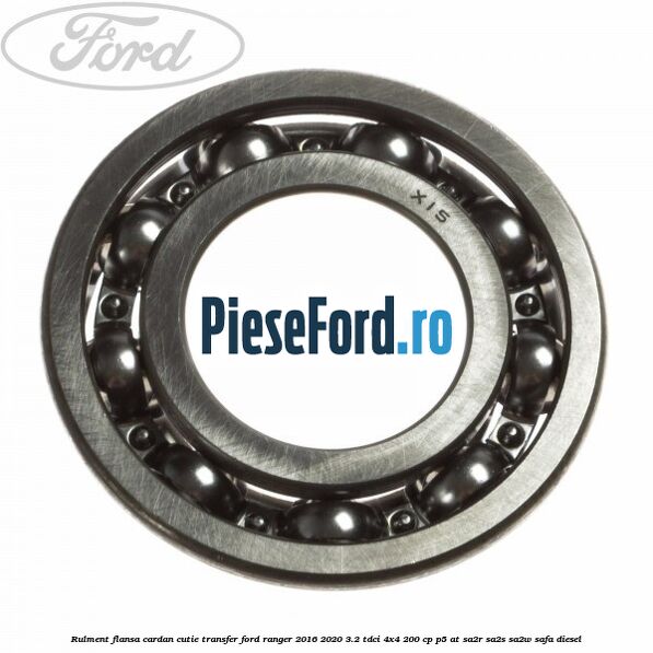 Rulment flansa cardan cutie transfer Ford Ranger 2016-2020 3.2 TDCi 4x4 200 cp P5-AT, SA2R, SA2S, SA2W, SAFA diesel