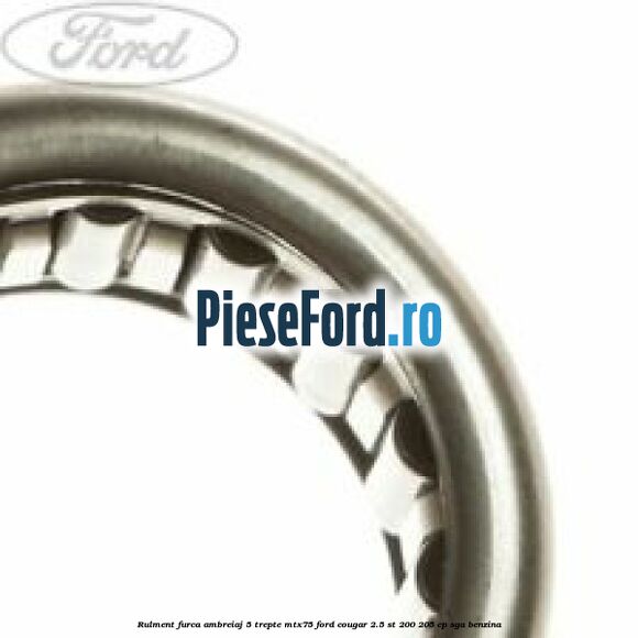 Rulment furca ambreiaj 5 trepte MTX75 Ford Cougar 2.5 ST 200 205 cp SGA benzina