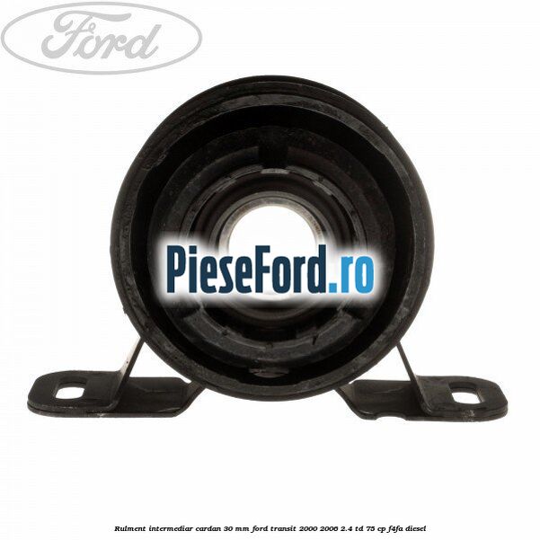 Rulment intermediar cardan 30 mm Ford Transit 2000-2006 2.4 TD 75 cp F4FA diesel