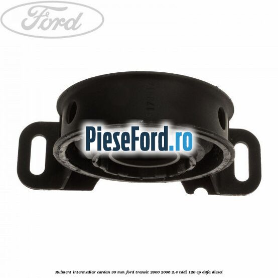 Rulment intermediar cardan 30 mm Ford Transit 2000-2006 2.4 TDdi 120 cp Rulment intermediar cardan 30 mm Ford Transit 2000-2006 2.4 TDdi 120 cp D4FA diesel