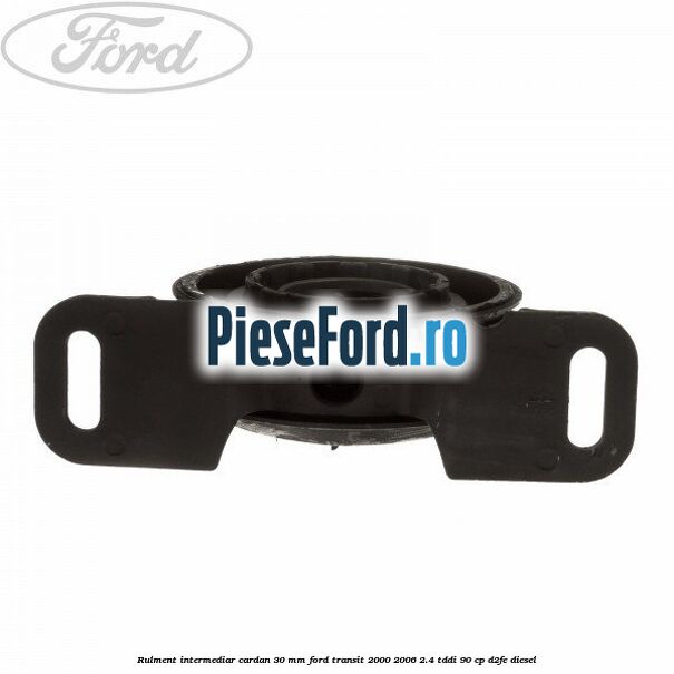 Rulment intermediar cardan 30 mm Ford Transit 2000-2006 2.4 TDdi 90 cp D2FE diesel