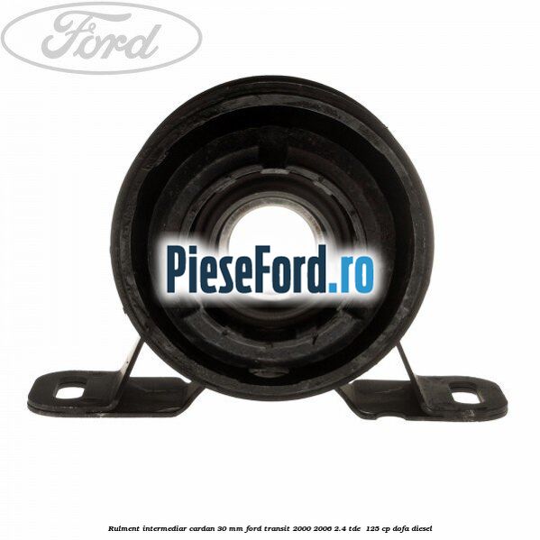 Rulment intermediar cardan 30 mm Ford Transit 2000-2006 2.4 TDE  125 cp DOFA diesel