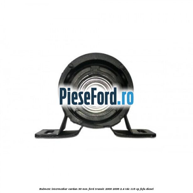 Rulment intermediar cardan 30 mm Ford Transit 2000-2006 2.4 TDE 115 cp FXFA diesel