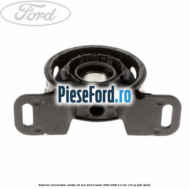 Rulment intermediar cardan 30 mm Ford Transit 2000-2006 2.4 TDE 115 cp FXFA diesel