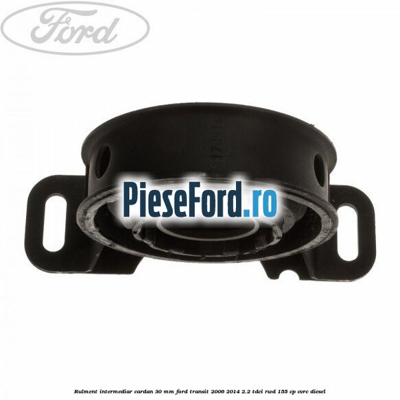 Rulment intermediar cardan 30 mm Ford Transit 2006-2014 2.2 TDCi RWD 155 cp Rulment intermediar cardan 30 mm Ford Transit 2006-2014 2.2 TDCi RWD 155 cp CVRC diesel