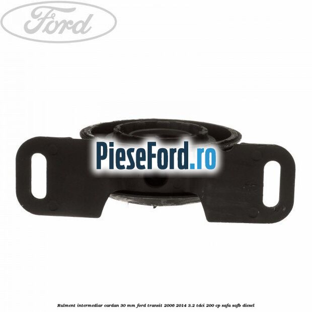 Rulment intermediar cardan 30 mm Ford Transit 2006-2014 3.2 TDCi 200 cp SAFA, SAFB diesel