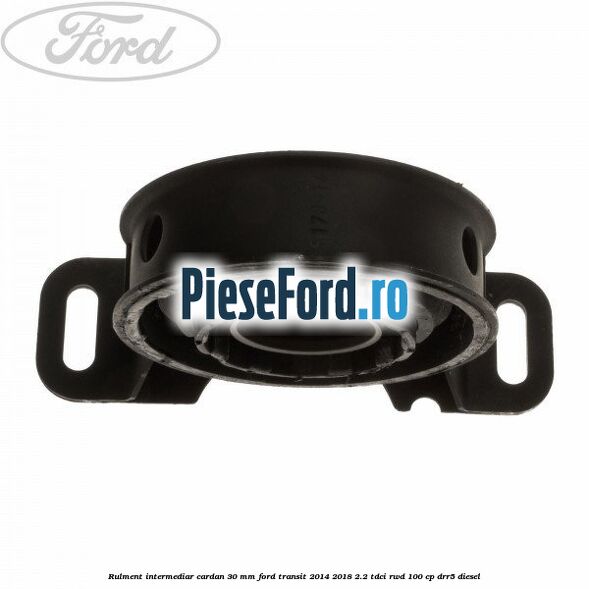 Rulment intermediar cardan 30 mm Ford Transit 2014-2018 2.2 TDCi RWD 100 cp Rulment intermediar cardan 30 mm Ford Transit 2014-2018 2.2 TDCi RWD 100 cp DRR5 diesel