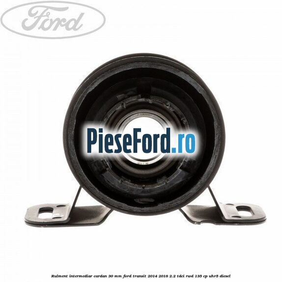 Rulment intermediar cardan 30 mm Ford Transit 2014-2018 2.2 TDCi RWD 135 cp