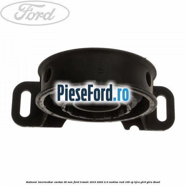 Rulment intermediar cardan 30 mm Ford Transit 2019-2023 2.0 EcoBlue RWD 105 cp BJRA, YLR6, YLRA diesel
