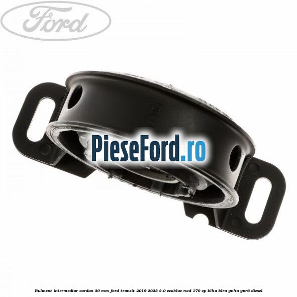 Rulment intermediar cardan 30 mm Ford Transit 2019-2023 2.0 EcoBlue RWD 170 cp Rulment intermediar cardan 30 mm Ford Transit 2019-2023 2.0 EcoBlue RWD 170 cp BLHA, BLRA, YNHA, YNR6 diesel