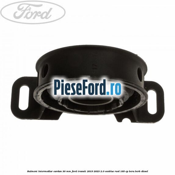 Rulment intermediar cardan 30 mm Ford Transit 2019-2023 2.0 EcoBlue RWD 185 cp BCRA, BCRB diesel