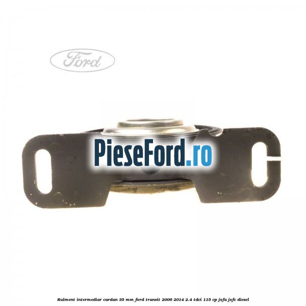 Rulment intermediar cardan 35 mm Ford Transit 2006-2014 2.4 TDCi 115 cp JXFA, JXFC diesel