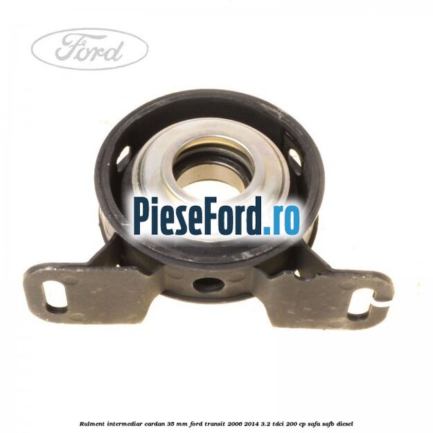 Rulment intermediar cardan 35 mm Ford Transit 2006-2014 3.2 TDCi 200 cp SAFA, SAFB diesel