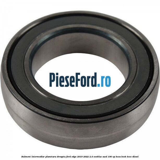 Rulment intermediar planetara dreapta Ford Edge 2019-2022 2.0 EcoBlue AWD 190 cp BCCA, BCCB, BCCC diesel