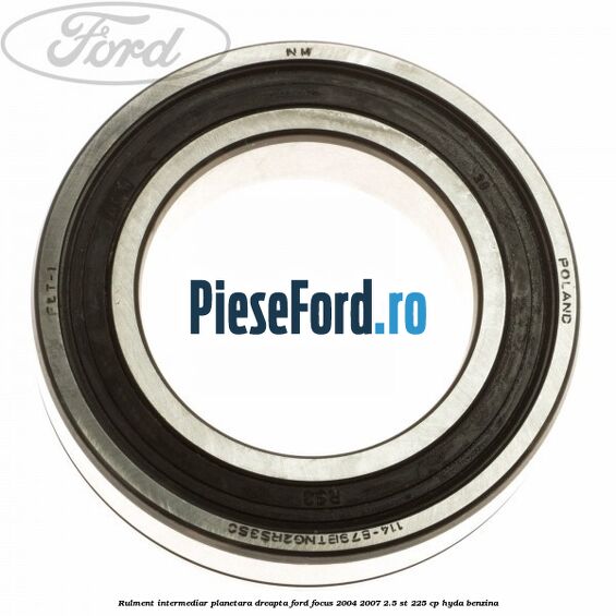 Rulment intermediar planetara dreapta Ford Focus 2004-2007 2.5 ST 225 cp HYDA benzina