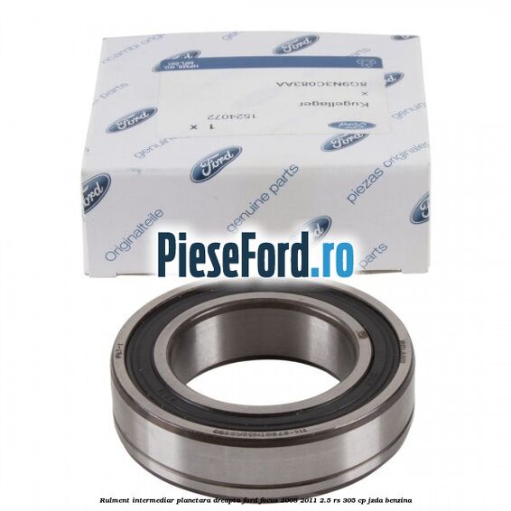 Rulment intermediar planetara dreapta Ford Focus 2008-2011 2.5 RS 305 cp JZDA benzina