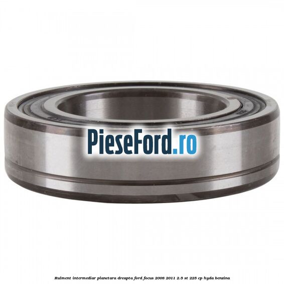 Rulment intermediar planetara dreapta Ford Focus 2008-2011 2.5 ST 225 cp HYDA benzina