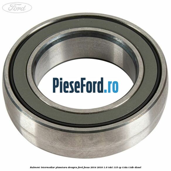 Rulment intermediar planetara dreapta Ford Focus 2014-2018 1.6 TDCi 115 cp T1DA, T1DB diesel