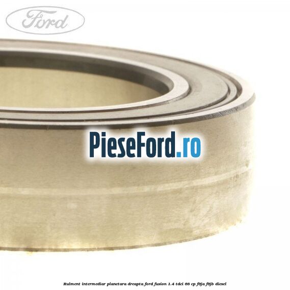 Rulment intermediar planetara dreapta Ford Fusion 1.4 TDCi 68 cp F6JA, F6JB diesel