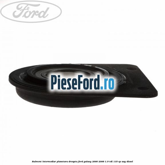 Rulment intermediar planetara dreapta Ford Galaxy 2000-2006 1.9 TDI 115 cp AUY diesel