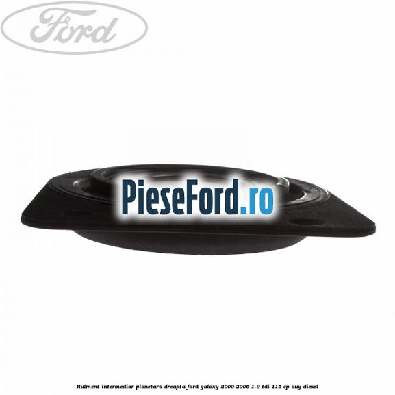 Rulment intermediar planetara dreapta Ford Galaxy 2000-2006 1.9 TDI 115 cp AUY diesel