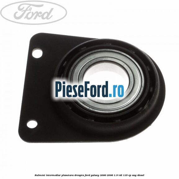 Rulment intermediar planetara dreapta Ford Galaxy 2000-2006 1.9 TDI 115 cp AUY diesel