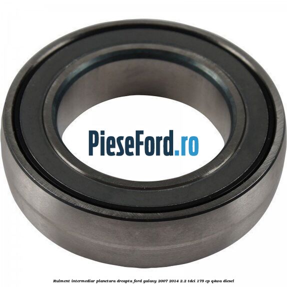 Rulment intermediar planetara dreapta Ford Galaxy 2007-2014 2.2 TDCi 175 cp Q4WA diesel