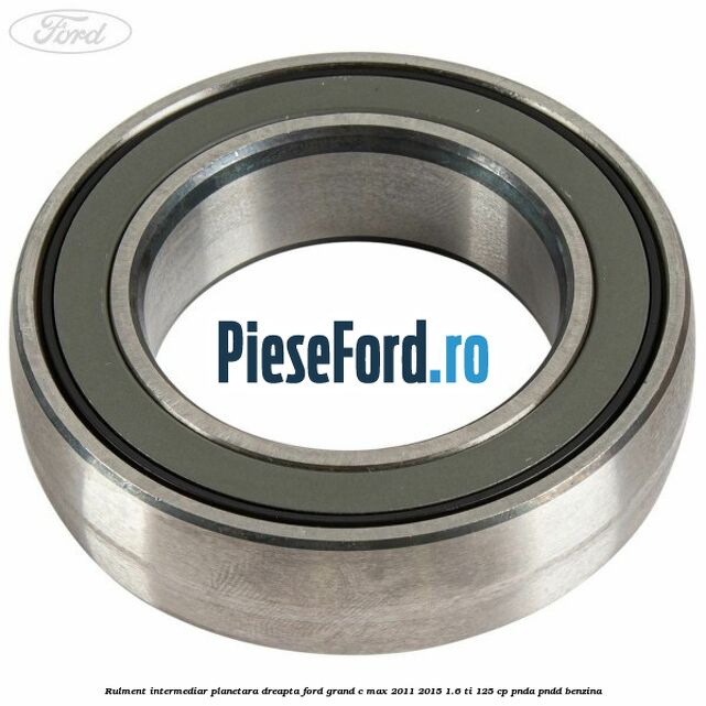 Rulment intermediar planetara dreapta Ford Grand C-Max 2011-2015 1.6 Ti 125 cp PNDA, PNDD benzina