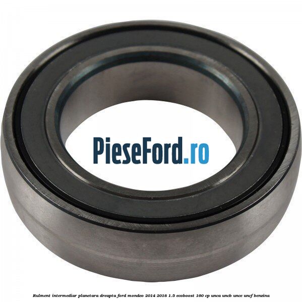 Rulment intermediar planetara dreapta Ford Mondeo 2014-2018 1.5 EcoBoost 160 cp UNCA, UNCB, UNCE, UNCF benzina