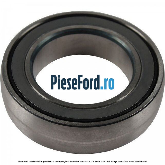 Rulment intermediar planetara dreapta Ford Tourneo Courier 2014-2018 1.5 TDCi 95 cp XVCA, XVCB, XVCC, XVCD diesel