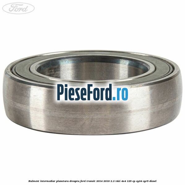 Rulment intermediar planetara dreapta Ford Transit 2014-2018 2.2 TDCi 4x4 125 cp Rulment intermediar planetara dreapta Ford Transit 2014-2018 2.2 TDCi 4x4 125 cp CY24, CYR5 diesel