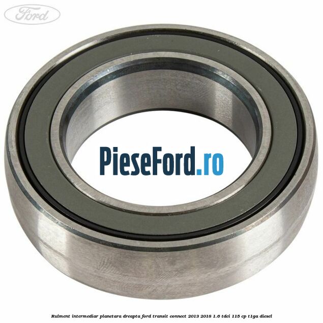 Rulment intermediar planetara dreapta Ford Transit Connect 2013-2018 1.6 TDCi 115 cp T1GA diesel