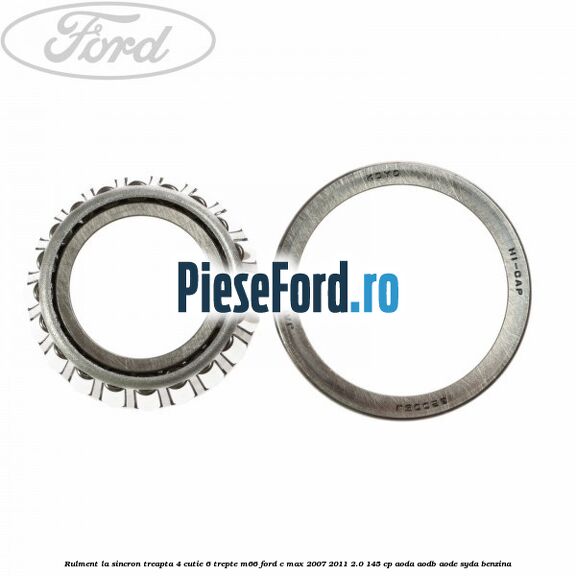 Rulment la sincron treapta 4 cutie 6 trepte M66 Ford C-Max 2007-2011 2.0 145 cp AODA, AODB, AODE, SYDA benzina