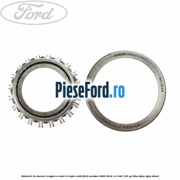 Rulment la sincron treapta 4 cutie 6 trepte M66 Ford Mondeo 2008-2014 2.0 TDCi 115 cp Rulment la sincron treapta 4 cutie 6 trepte M66 Ford Mondeo 2008-2014 2.0 TDCi 115 cp KLBA, LPBA, TYBA diesel