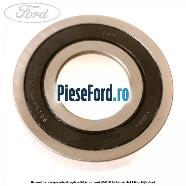 Rulment mers inapoi cutie 6 trepte MT82 Ford Transit 2006-2014 2.4 TDCi 4x4 140 cp H9FB diesel