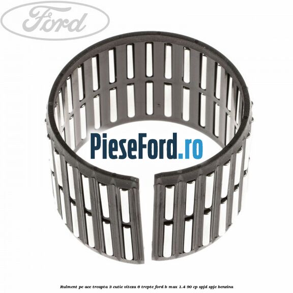 Rulment pe ace treapta 3 cutie viteza 6 trepte Ford B-Max 1.4 90 cp SPJD, SPJE benzina