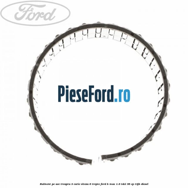 Rulment pe ace treapta 3 cutie viteza 6 trepte Ford B-Max 1.6 TDCi 95 cp T3JB diesel