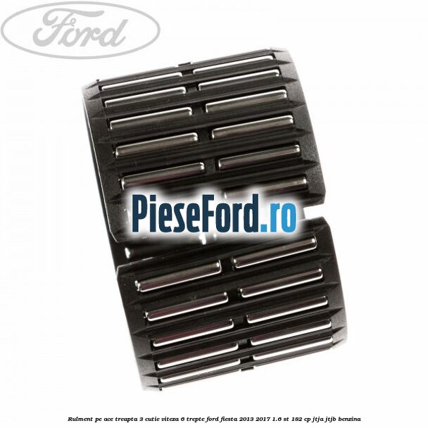 Rulment pe ace treapta 3 cutie viteza 6 trepte Ford Fiesta 2013-2017 1.6 ST 182 cp JTJA, JTJB benzina