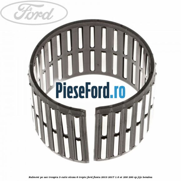 Rulment pe ace treapta 3 cutie viteza 6 trepte Ford Fiesta 2013-2017 1.6 ST 200 200 cp JTJC benzina